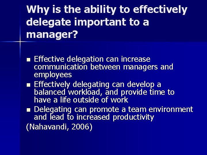 Why is the ability to effectively delegate important to a manager? Effective delegation can