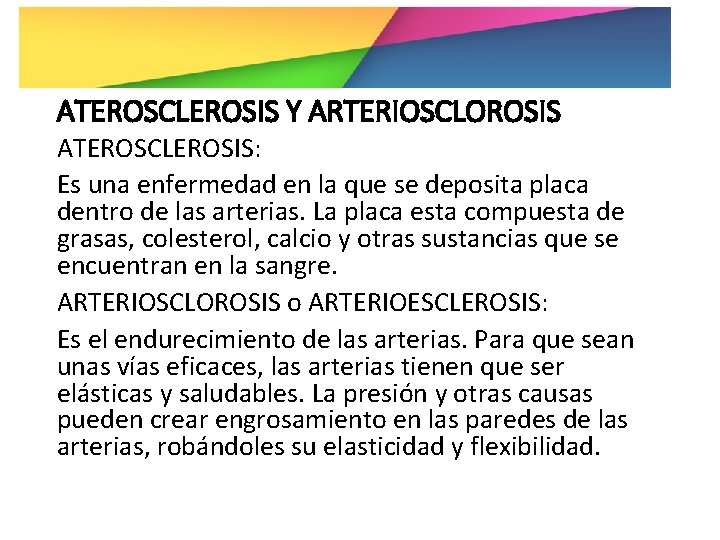 ATEROSCLEROSIS Y ARTERIOSCLOROSIS ATEROSCLEROSIS: Es una enfermedad en la que se deposita placa dentro