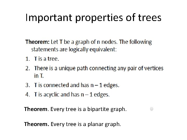 Important properties of trees Theorem. Every tree is a bipartite graph. Theorem. Every tree