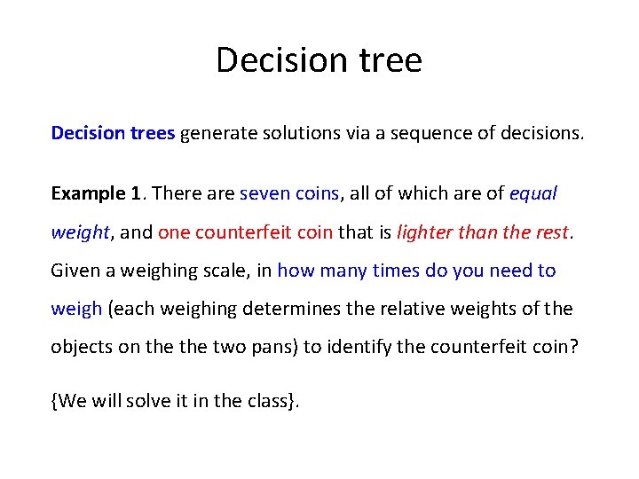 Decision trees generate solutions via a sequence of decisions. Example 1. There are seven