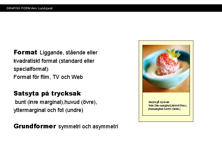 GRAFISK FORM Ann Lundqvist Format Liggande, stående eller kvadratiskt format (standard eller specialformat) Format