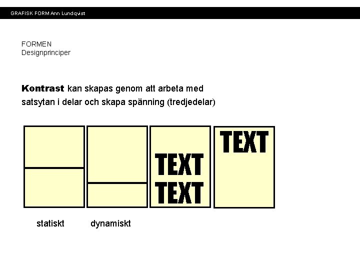 GRAFISK FORM Ann Lundqvist FORMEN Designprinciper Kontrast kan skapas genom att arbeta med satsytan