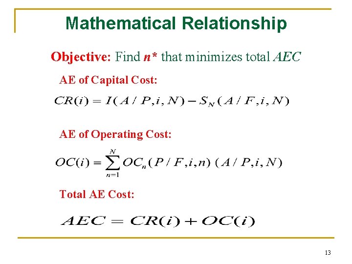 Mathematical Relationship Objective: Find n* that minimizes total AEC AE of Capital Cost: AE