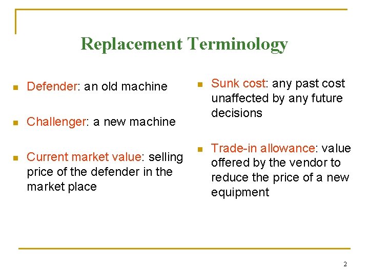 Replacement Terminology n Defender: an old machine n Challenger: a new machine n Current