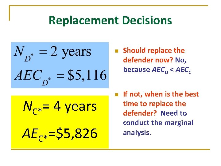 Replacement Decisions n NC*= 4 years AEC*=$5, 826 n Should replace the defender now? Replacement Decisions n NC*= 4 years AEC*=$5, 826 n Should replace the defender now?