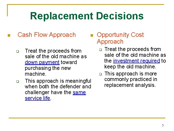 Replacement Decisions n Cash Flow Approach q q n Treat the proceeds from sale