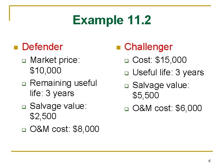 Example 11. 2 n Defender q q Market price: $10, 000 Remaining useful life: