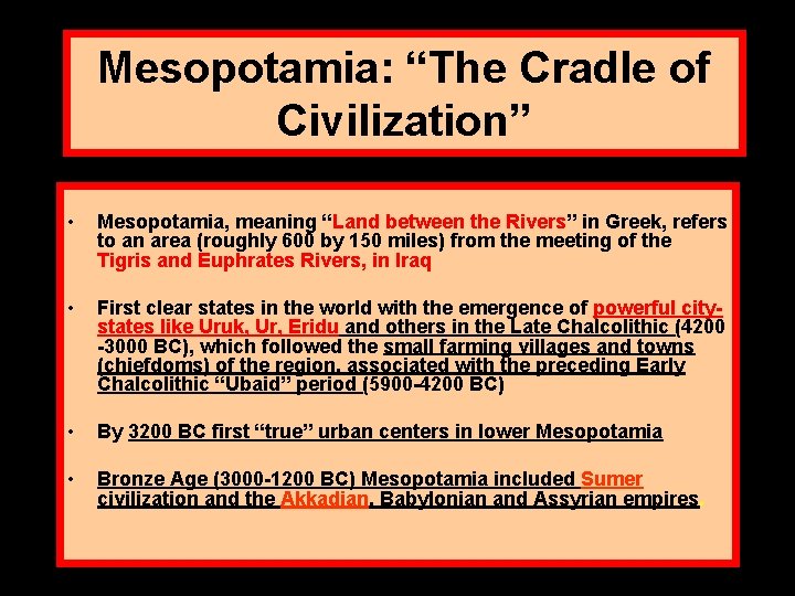Mesopotamia: “The Cradle of Civilization” • Mesopotamia, meaning “Land between the Rivers” in Greek,