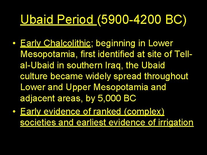 Ubaid Period (5900 -4200 BC) • Early Chalcolithic; beginning in Lower Mesopotamia, first identified