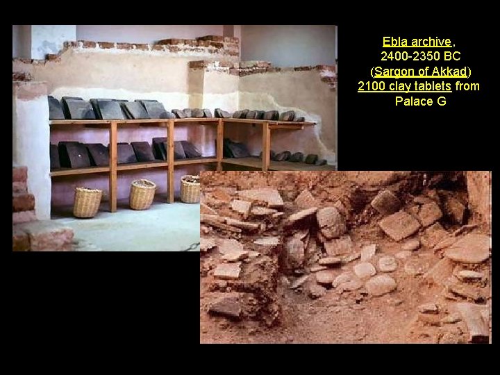 Ebla archive, 2400 -2350 BC (Sargon of Akkad) 2100 clay tablets from Palace G