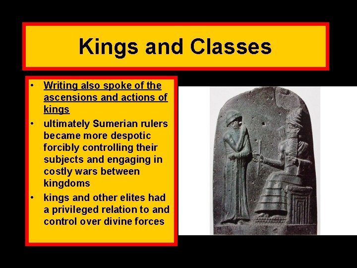 Kings and Classes • Writing also spoke of the ascensions and actions of kings