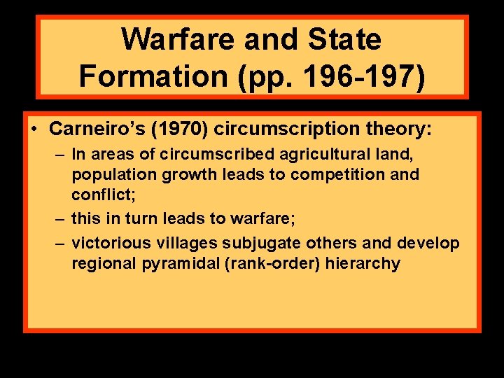 Warfare and State Formation (pp. 196 -197) • Carneiro’s (1970) circumscription theory: – In
