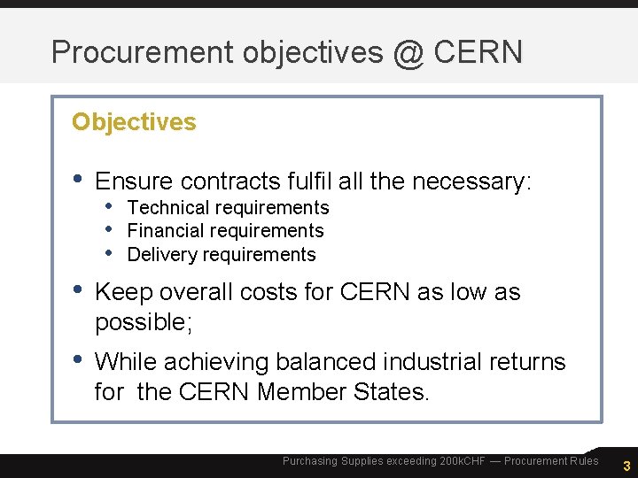 Procurement objectives @ CERN Objectives • Ensure contracts fulfil all the necessary: • Technical