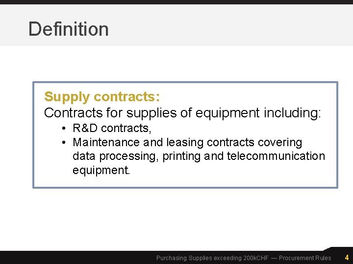 Definition Supply contracts: Contracts for supplies of equipment including: • R&D contracts, • Maintenance