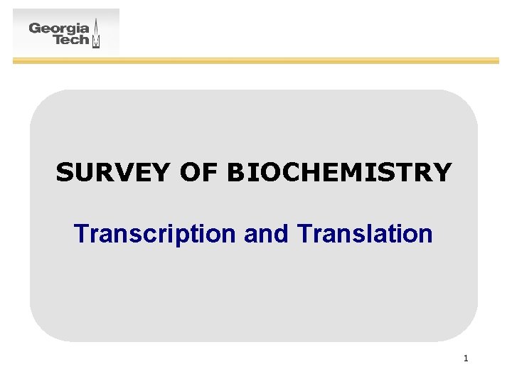 SURVEY OF BIOCHEMISTRY Transcription and Translation 1 