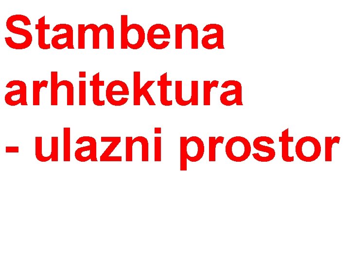 Stambena arhitektura - ulazni prostor 