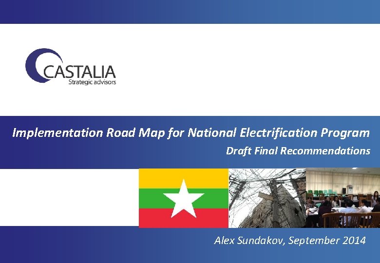 Implementation Road Map for National Electrification Program Draft Final Recommendations Alex Sundakov, September 2014
