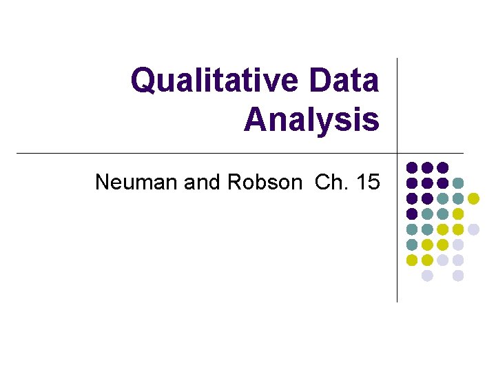 Qualitative Data Analysis Neuman and Robson Ch. 15 