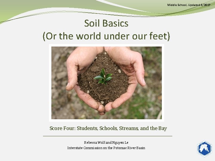 Middle School, Updated 6/2017 Soil Basics (Or the world under our feet) Score Four:
