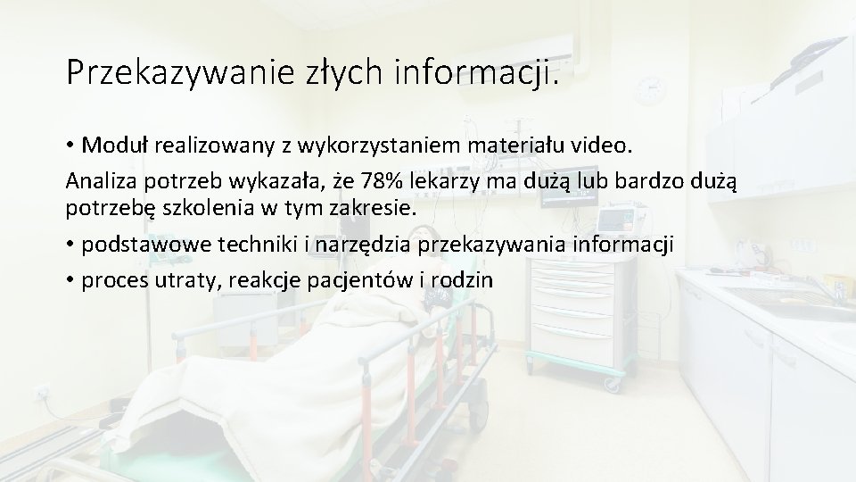 Przekazywanie złych informacji. • Moduł realizowany z wykorzystaniem materiału video. Analiza potrzeb wykazała, że