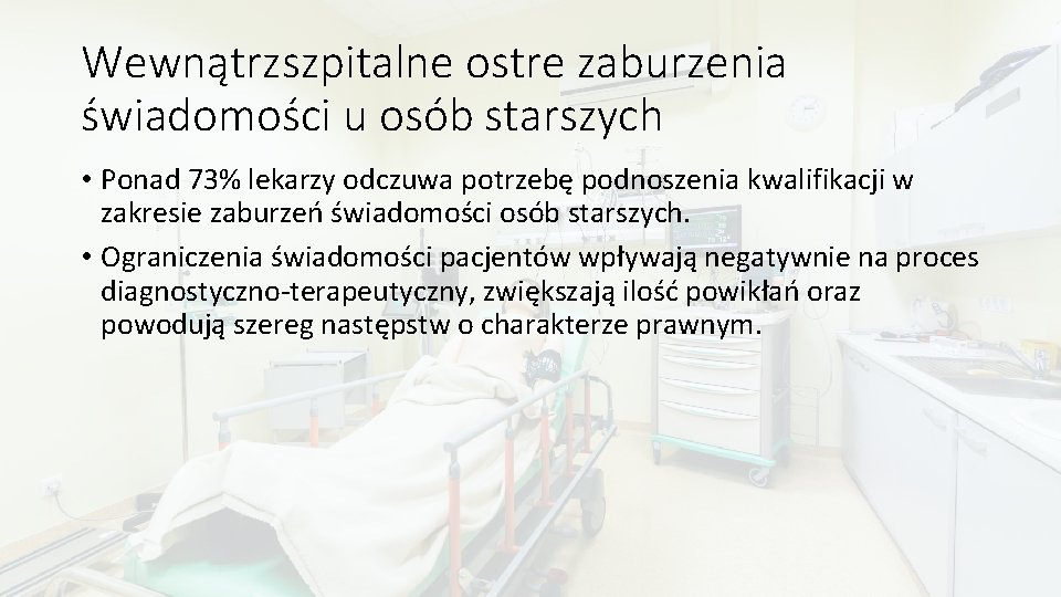 Wewnątrzszpitalne ostre zaburzenia świadomości u osób starszych • Ponad 73% lekarzy odczuwa potrzebę podnoszenia Wewnątrzszpitalne ostre zaburzenia świadomości u osób starszych • Ponad 73% lekarzy odczuwa potrzebę podnoszenia