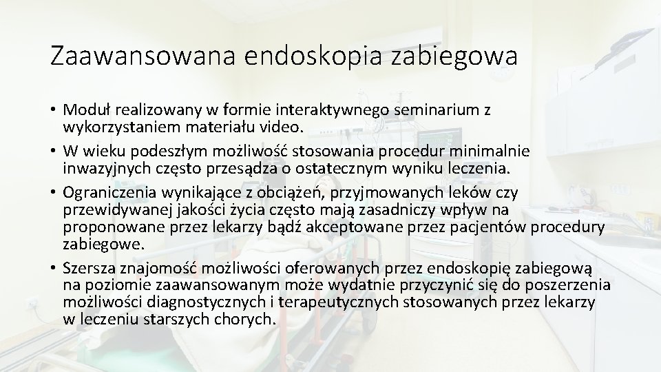 Zaawansowana endoskopia zabiegowa • Moduł realizowany w formie interaktywnego seminarium z wykorzystaniem materiału video.