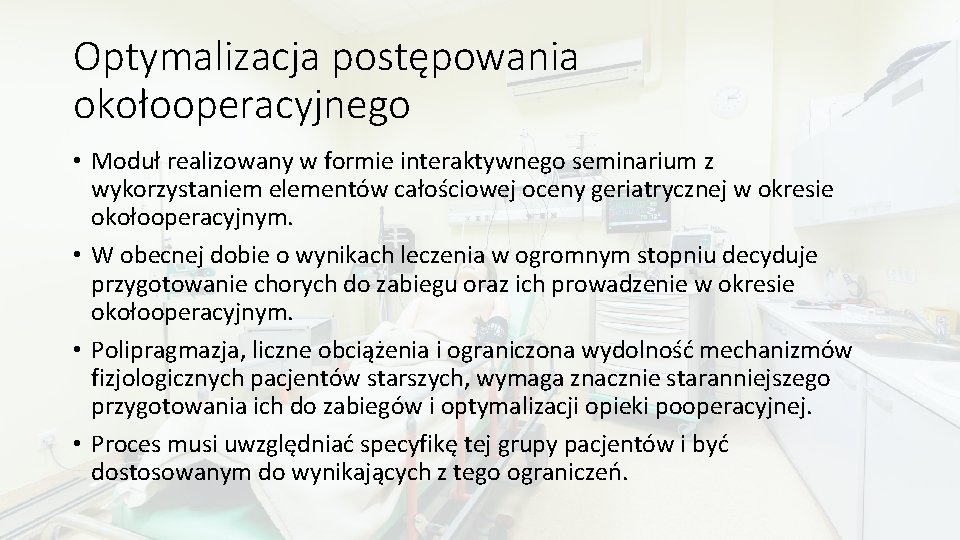 Optymalizacja postępowania okołooperacyjnego • Moduł realizowany w formie interaktywnego seminarium z wykorzystaniem elementów całościowej