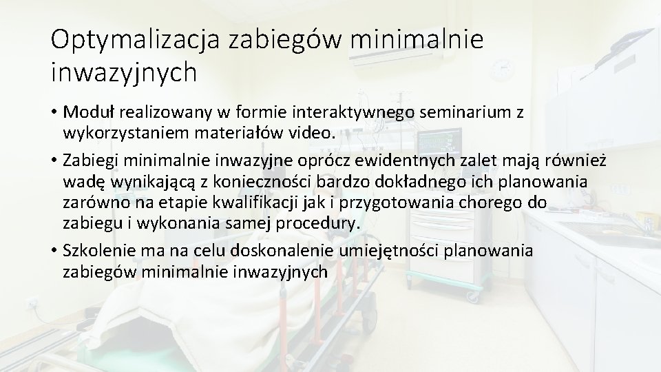 Optymalizacja zabiegów minimalnie inwazyjnych • Moduł realizowany w formie interaktywnego seminarium z wykorzystaniem materiałów