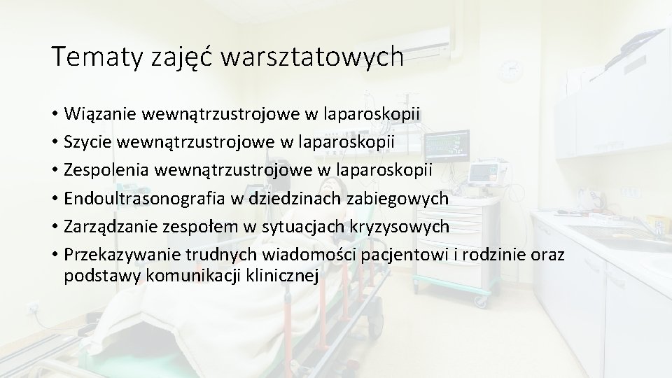 Tematy zajęć warsztatowych • Wiązanie wewnątrzustrojowe w laparoskopii • Szycie wewnątrzustrojowe w laparoskopii •