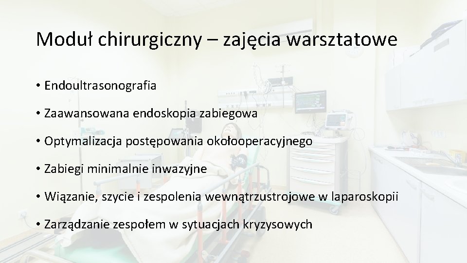 Moduł chirurgiczny – zajęcia warsztatowe • Endoultrasonografia • Zaawansowana endoskopia zabiegowa • Optymalizacja postępowania