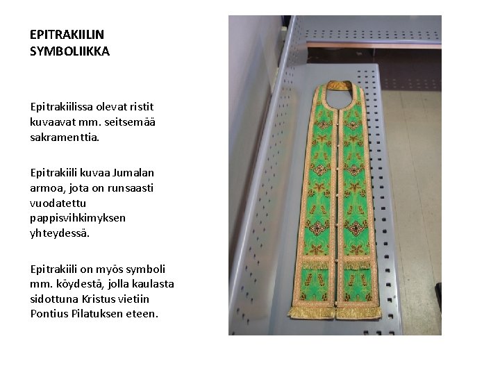 EPITRAKIILIN SYMBOLIIKKA Epitrakiilissa olevat ristit kuvaavat mm. seitsemää sakramenttia. Epitrakiili kuvaa Jumalan armoa, jota