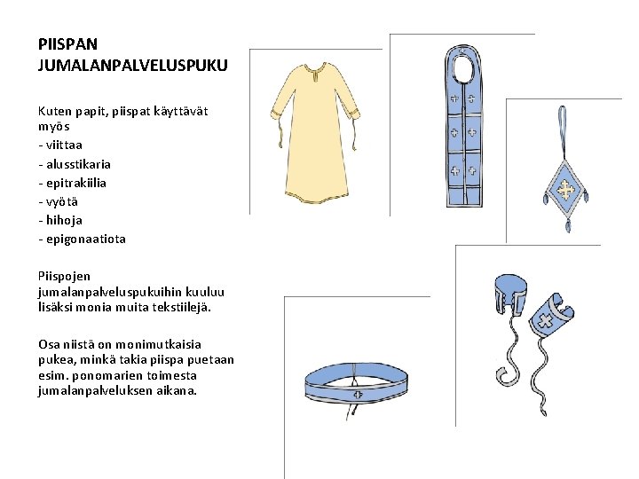 PIISPAN JUMALANPALVELUSPUKU Kuten papit, piispat käyttävät myös - viittaa - alusstikaria - epitrakiilia -