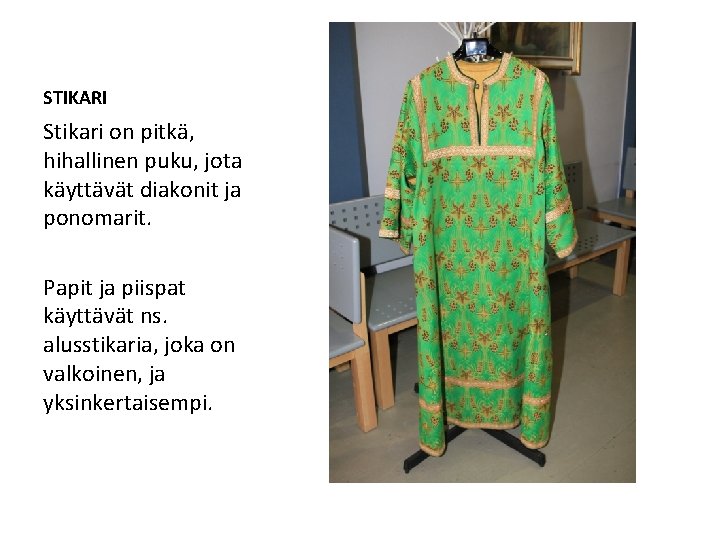 STIKARI Stikari on pitkä, hihallinen puku, jota käyttävät diakonit ja ponomarit. Papit ja piispat