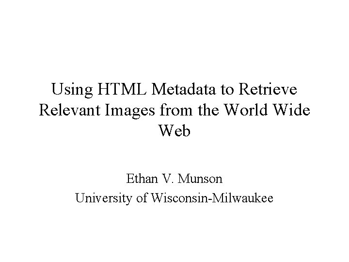 Using HTML Metadata to Retrieve Relevant Images from the World Wide Web Ethan V.