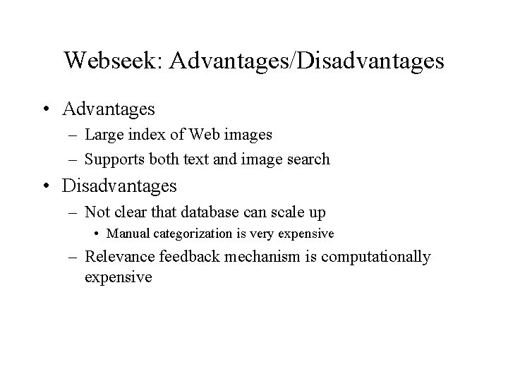Webseek: Advantages/Disadvantages • Advantages – Large index of Web images – Supports both text
