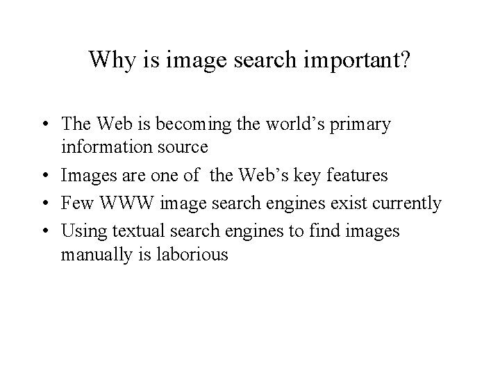 Why is image search important? • The Web is becoming the world’s primary information