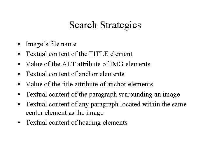 Search Strategies • • Image’s file name Textual content of the TITLE element Value