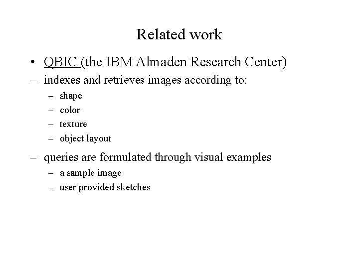 Related work • QBIC (the IBM Almaden Research Center) – indexes and retrieves images