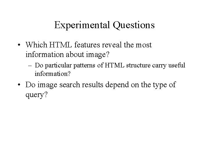 Experimental Questions • Which HTML features reveal the most information about image? – Do
