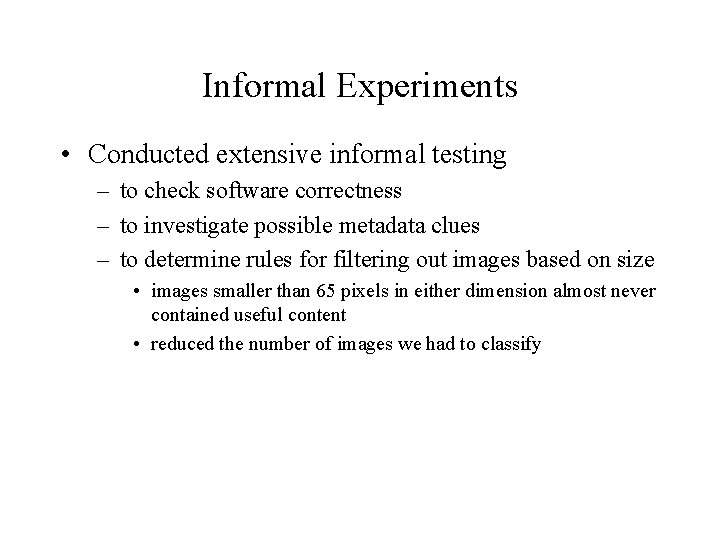 Informal Experiments • Conducted extensive informal testing – to check software correctness – to