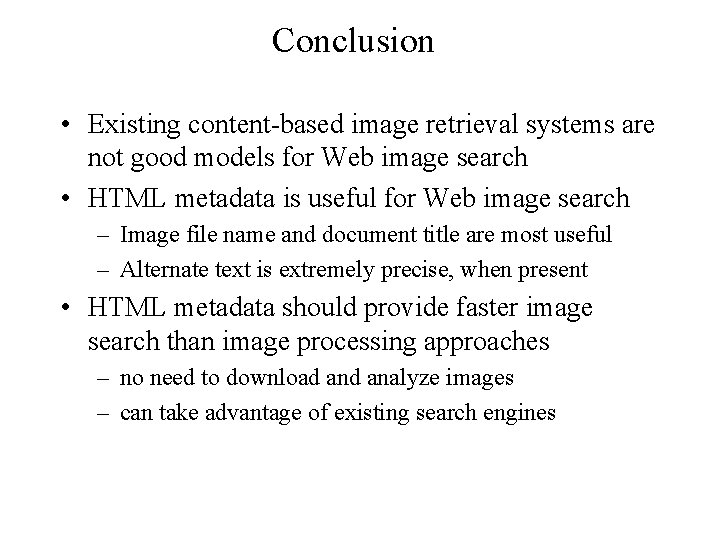 Conclusion • Existing content-based image retrieval systems are not good models for Web image