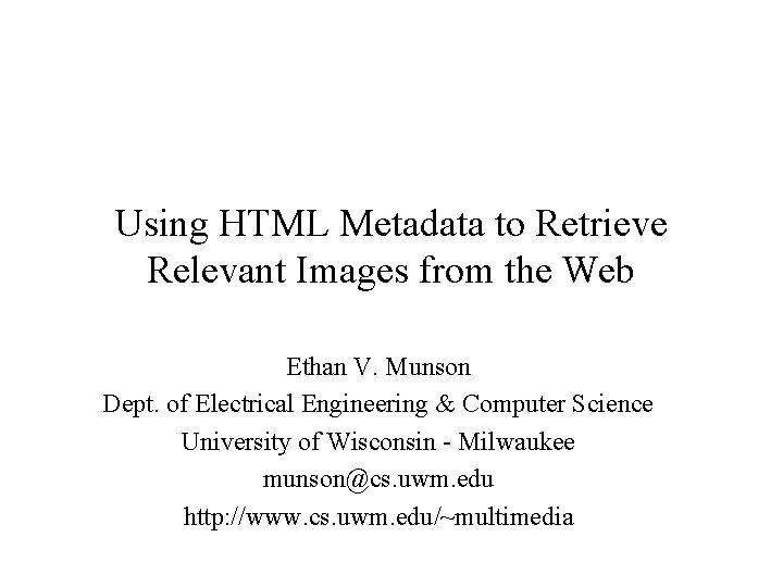 Using HTML Metadata to Retrieve Relevant Images from the Web Ethan V. Munson Dept.