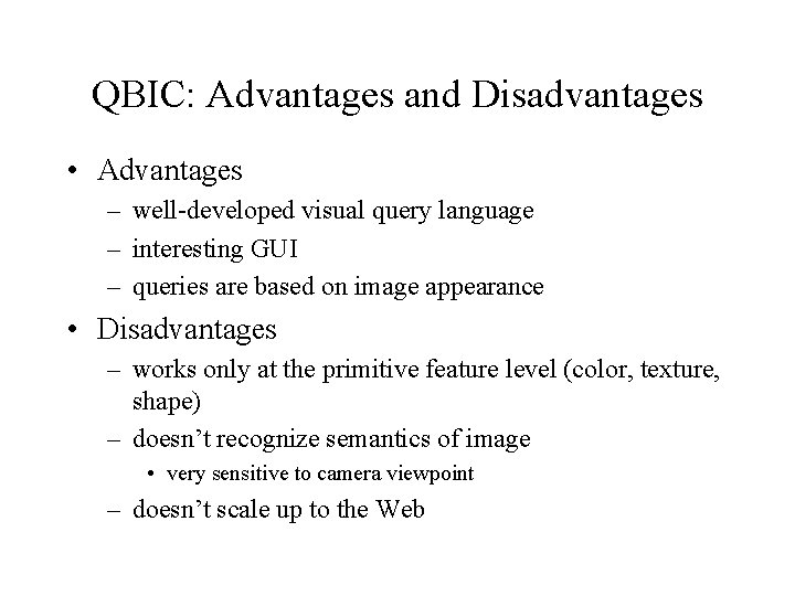 QBIC: Advantages and Disadvantages • Advantages – well-developed visual query language – interesting GUI