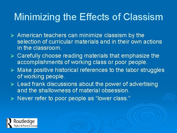 Minimizing the Effects of Classism Ø Ø Ø American teachers can minimize classism by