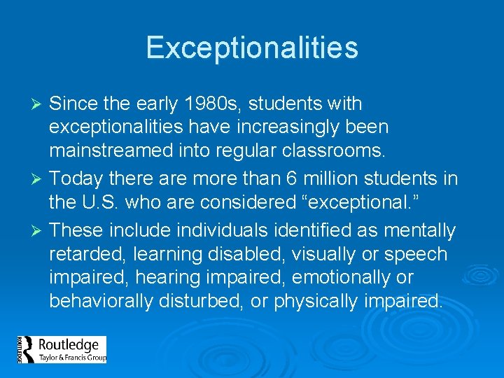 Exceptionalities Since the early 1980 s, students with exceptionalities have increasingly been mainstreamed into