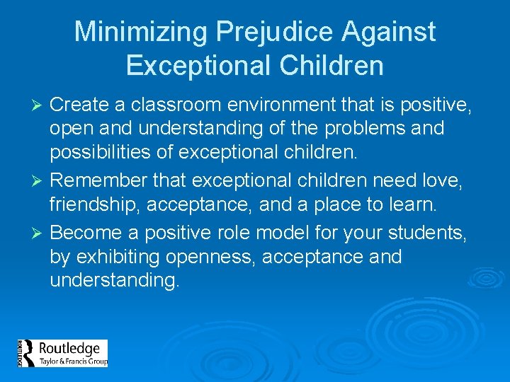Minimizing Prejudice Against Exceptional Children Create a classroom environment that is positive, open and