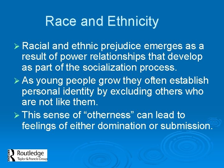Race and Ethnicity Ø Racial and ethnic prejudice emerges as a result of power