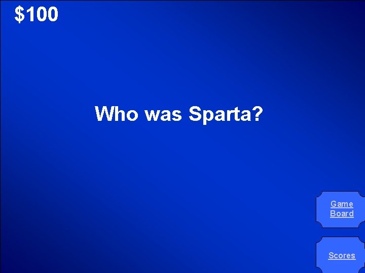 © Mark E. Damon - All Rights Reserved $100 Who was Sparta? Game Board