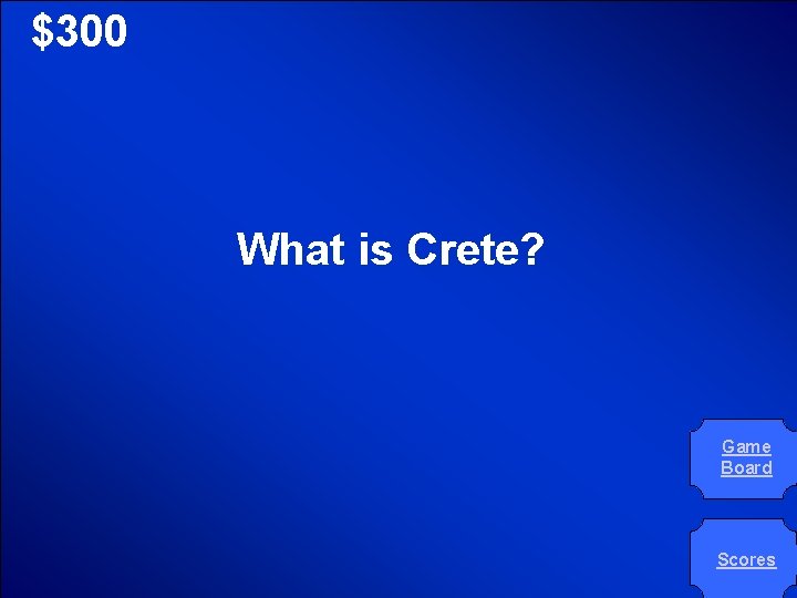 © Mark E. Damon - All Rights Reserved $300 What is Crete? Game Board