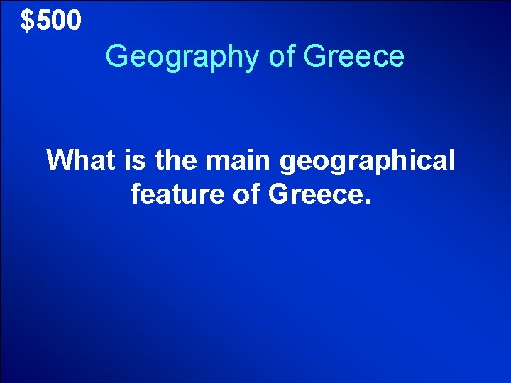 © Mark E. Damon - All Rights Reserved $500 Geography of Greece What is